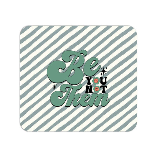 Be You Not Them | Motivational Quote | Mouse Pad - FairyBellsKart