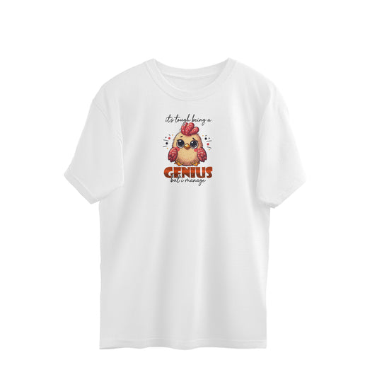 Its Tough Being A Genius But I Manage | Oversized T-Shirt