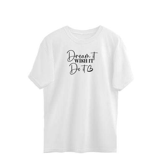 Dream It Wish It Do It | Oversized T-Shirt