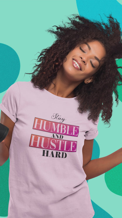 Stay Humble and Hustle Hard | Women's T-Shirt