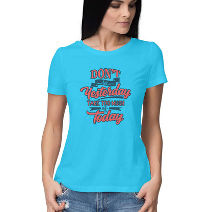 Don't let Yesterday Take Too Much of Today | Women's T-Shirt - FairyBellsKart