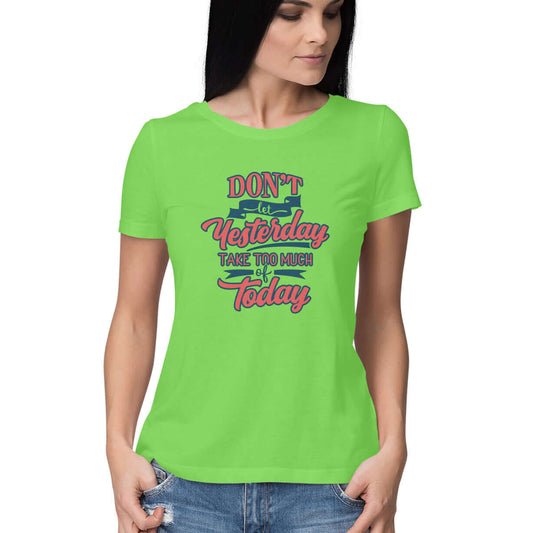 Don't let Yesterday Take Too Much of Today | Women's T-Shirt | fairybellskart.com | Rs. 799.00