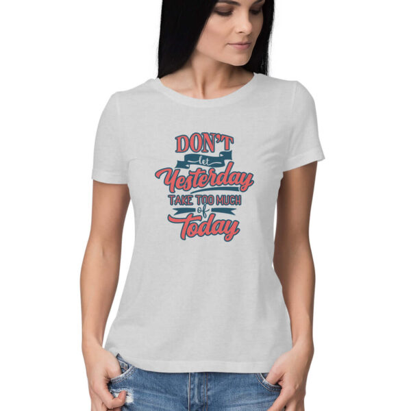 Don't let Yesterday Take Too Much of Today | Women's T-Shirt - FairyBellsKart