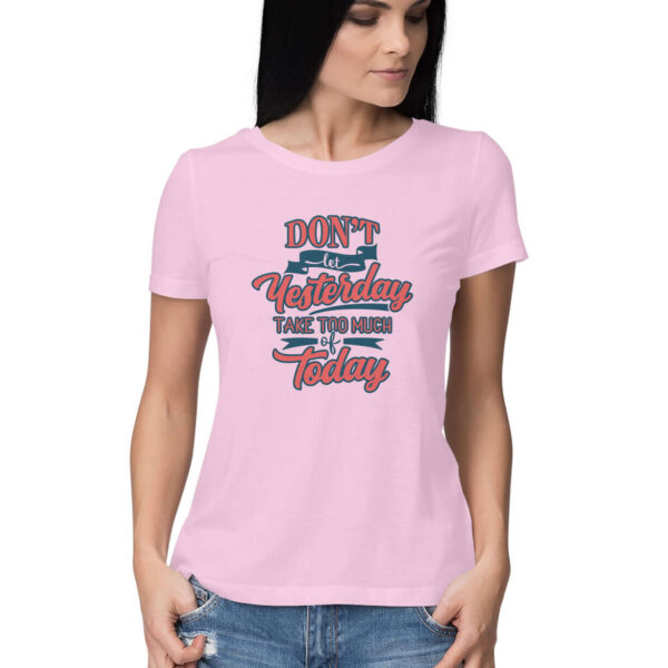 Don't let Yesterday Take Too Much of Today | Women's T-Shirt - FairyBellsKart