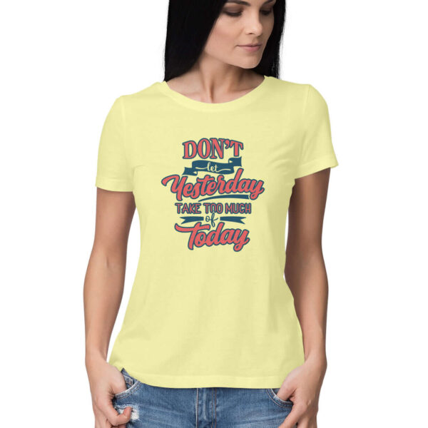 Don't let Yesterday Take Too Much of Today | Women's T-Shirt | fairybellskart.com | Rs. 799.00