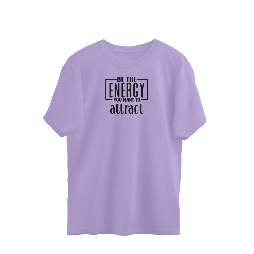 Be The Energy You want To Attract | Oversized T-Shirt - FairyBellsKart